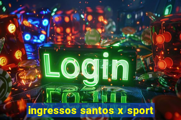 ingressos santos x sport